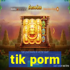 tik porm